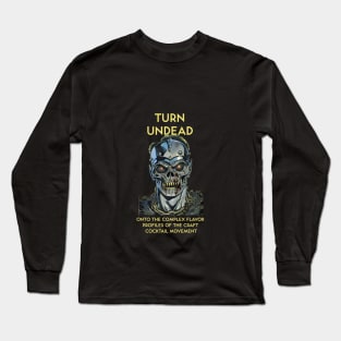 Turn Undead Onto the Complex Flavor Profiles of the Craft Cocktail Movement Long Sleeve T-Shirt